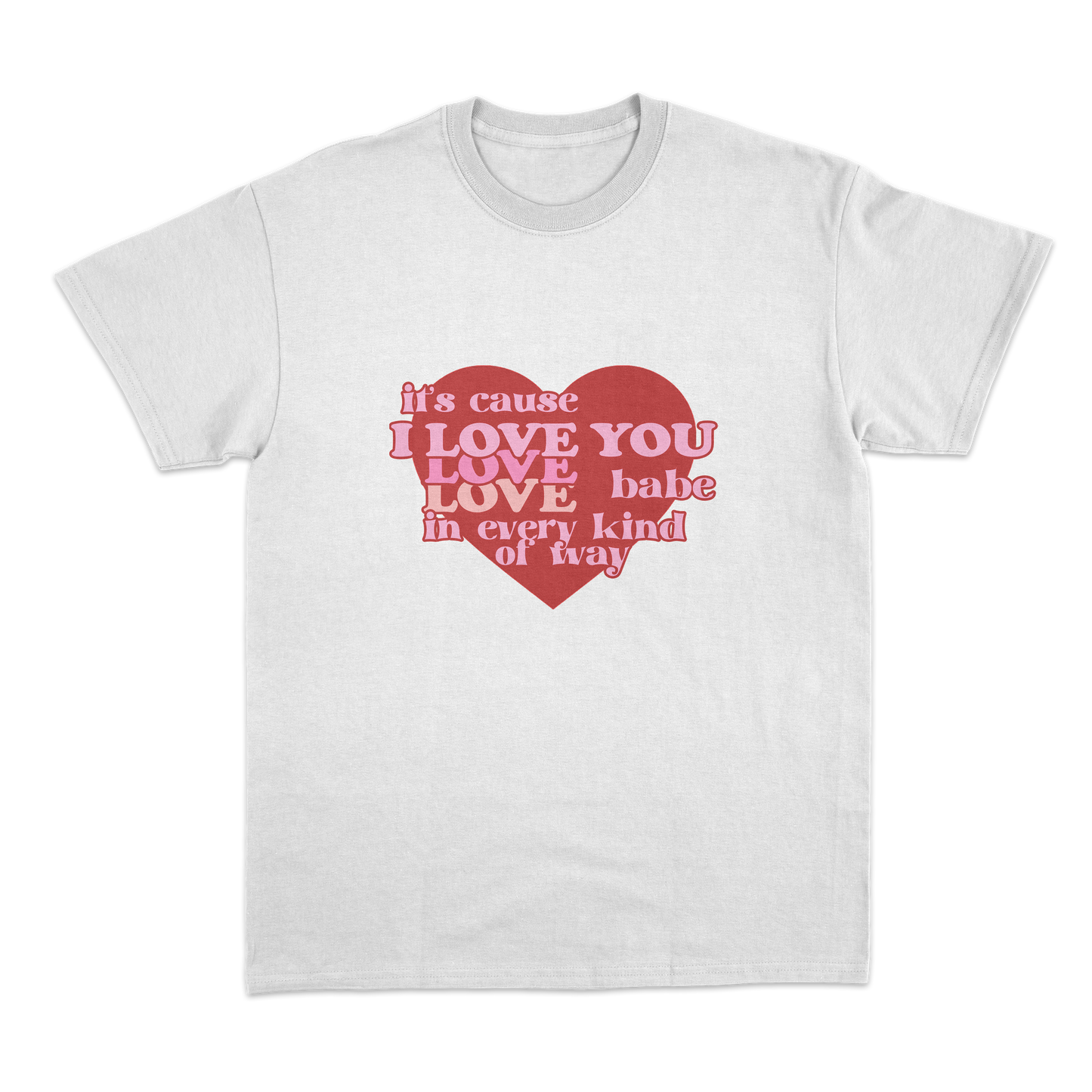 Love You in Every Way Valentine Shirt